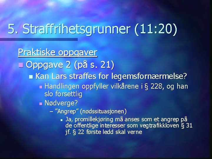 5. Straffrihetsgrunner (11: 20) Praktiske oppgaver n Oppgave 2 (på s. 21) n Kan