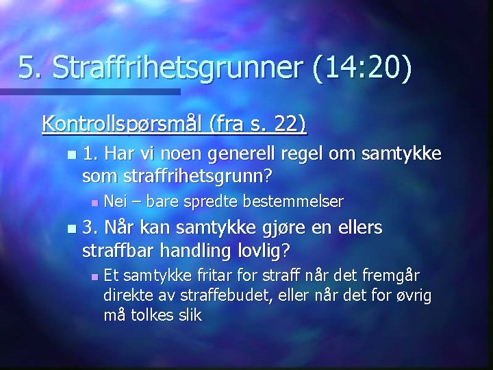 5. Straffrihetsgrunner (14: 20) Kontrollspørsmål (fra s. 22) n 1. Har vi noen generell