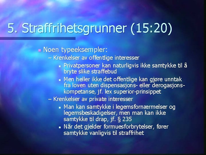 5. Straffrihetsgrunner (15: 20) n Noen typeeksempler: – Krenkelser av offentlige interesser n Privatpersoner