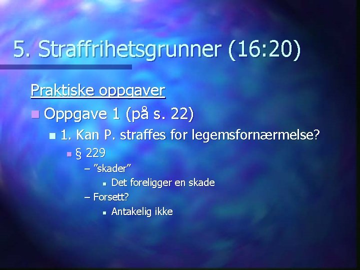 5. Straffrihetsgrunner (16: 20) Praktiske oppgaver n Oppgave 1 (på s. 22) n 1.