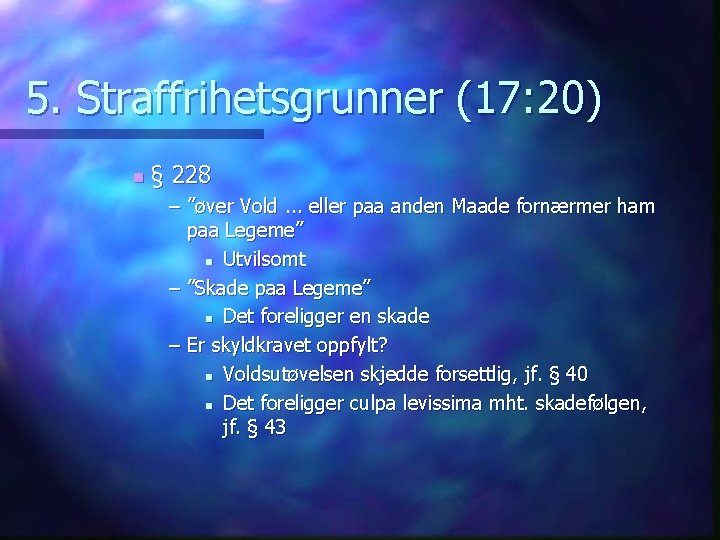 5. Straffrihetsgrunner (17: 20) n § 228 – ”øver Vold. . . eller paa