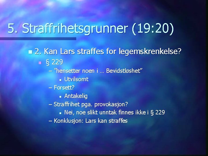 5. Straffrihetsgrunner (19: 20) n 2. Kan Lars straffes for legemskrenkelse? n § 229