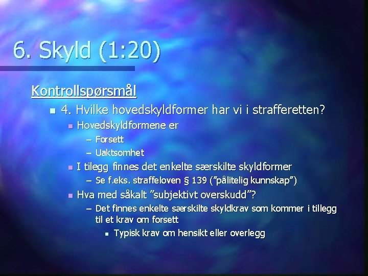 6. Skyld (1: 20) Kontrollspørsmål n 4. Hvilke hovedskyldformer har vi i strafferetten? n