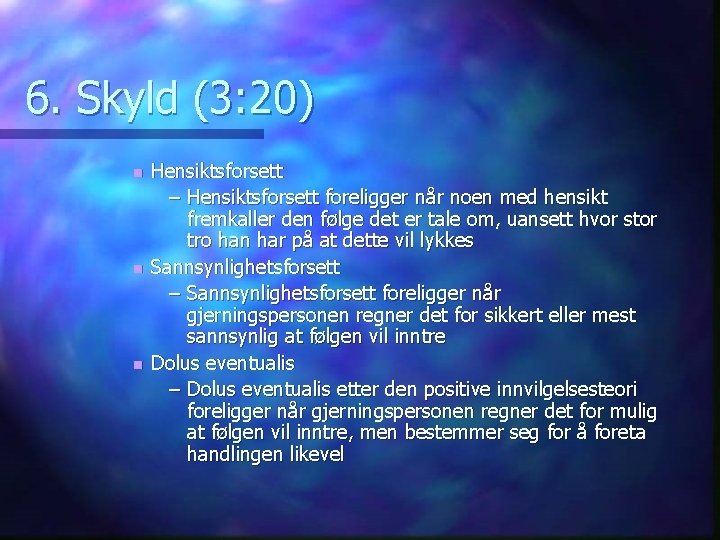 6. Skyld (3: 20) n n n Hensiktsforsett – Hensiktsforsett foreligger når noen med