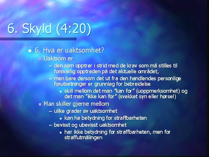 6. Skyld (4: 20) n 6. Hva er uaktsomhet? n Uaktsom er – den