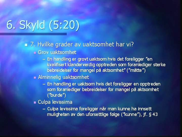 6. Skyld (5: 20) n 7. Hvilke grader av uaktsomhet har vi? n Grov