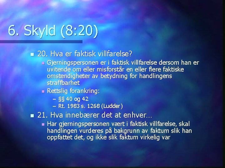 6. Skyld (8: 20) n 20. Hva er faktisk villfarelse? n n Gjerningspersonen er