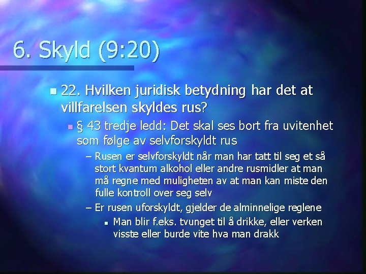 6. Skyld (9: 20) n 22. Hvilken juridisk betydning har det at villfarelsen skyldes