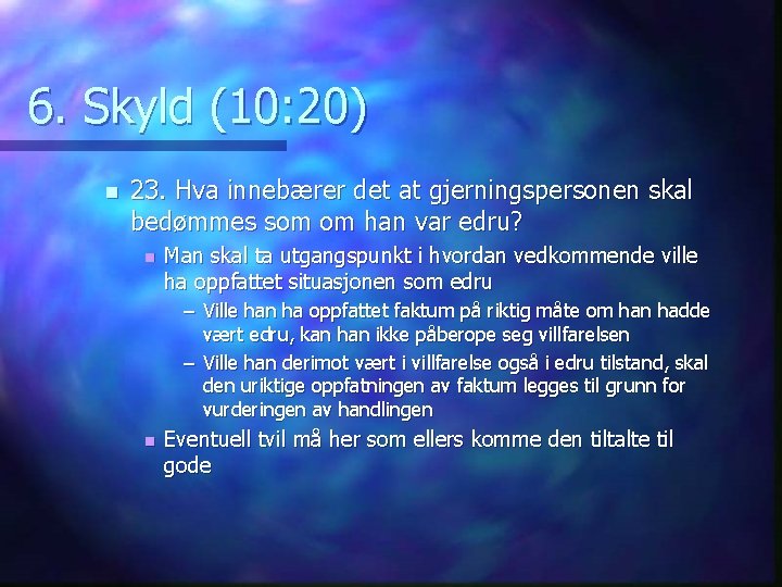 6. Skyld (10: 20) n 23. Hva innebærer det at gjerningspersonen skal bedømmes som