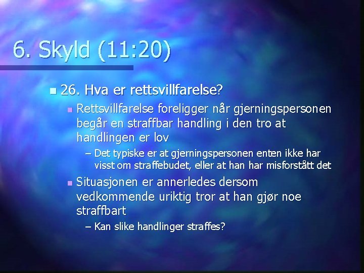 6. Skyld (11: 20) n 26. Hva er rettsvillfarelse? n Rettsvillfarelse foreligger når gjerningspersonen