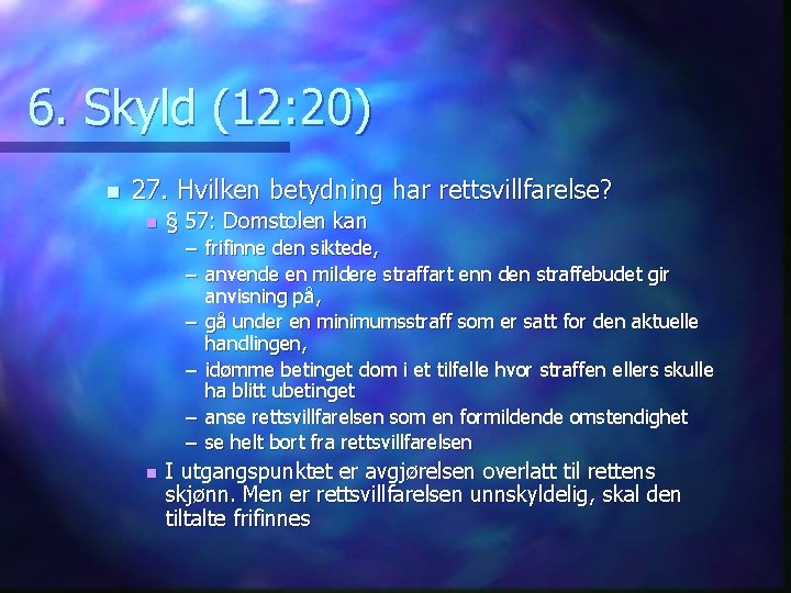 6. Skyld (12: 20) n 27. Hvilken betydning har rettsvillfarelse? n § 57: Domstolen