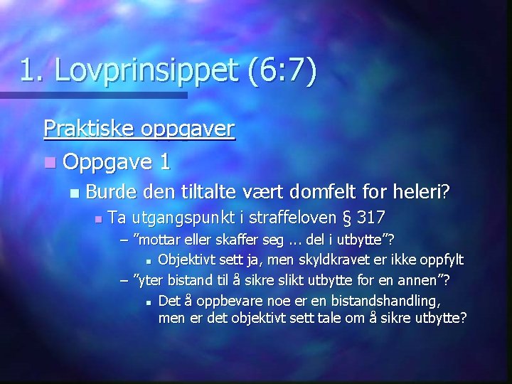 1. Lovprinsippet (6: 7) Praktiske oppgaver n Oppgave 1 n Burde den tiltalte vært