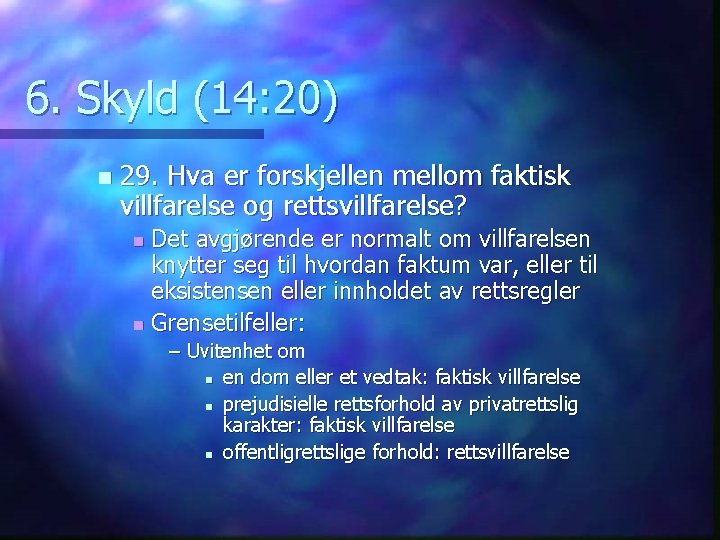 6. Skyld (14: 20) n 29. Hva er forskjellen mellom faktisk villfarelse og rettsvillfarelse?