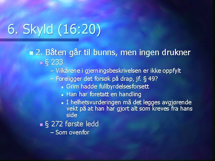 6. Skyld (16: 20) n 2. Båten går til bunns, men ingen drukner n