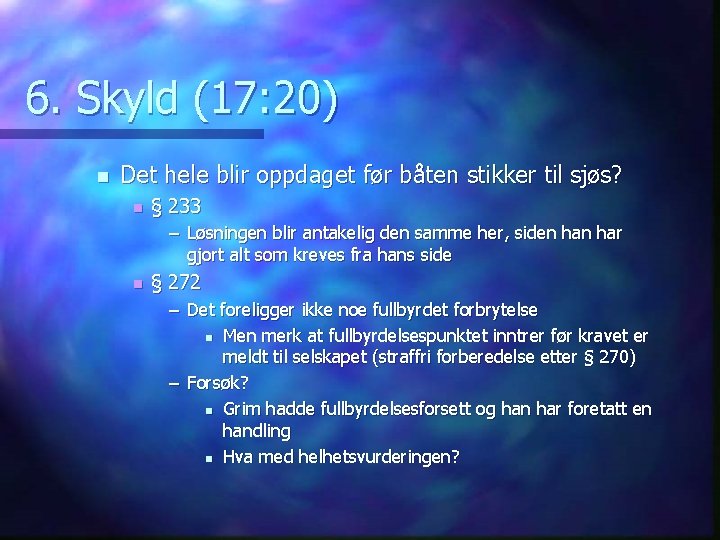 6. Skyld (17: 20) n Det hele blir oppdaget før båten stikker til sjøs?