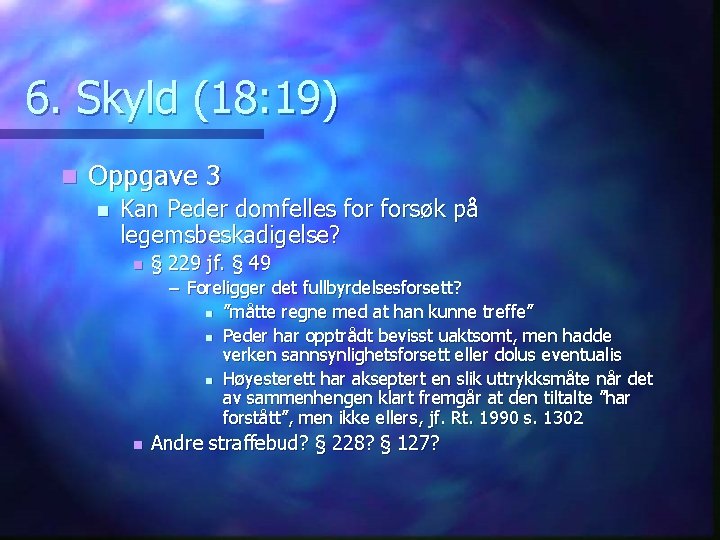 6. Skyld (18: 19) n Oppgave 3 n Kan Peder domfelles forsøk på legemsbeskadigelse?