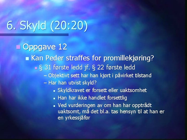 6. Skyld (20: 20) n Oppgave n 12 Kan Peder straffes for promillekjøring? n