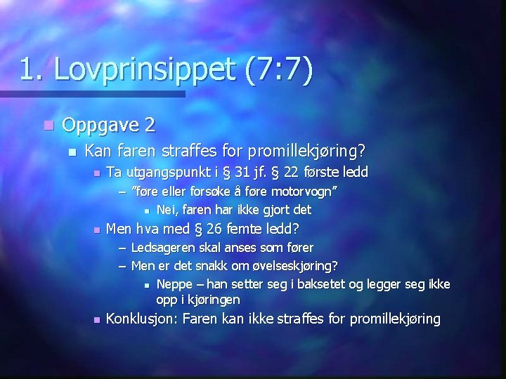 1. Lovprinsippet (7: 7) n Oppgave 2 n Kan faren straffes for promillekjøring? n