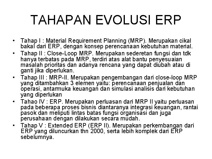 TAHAPAN EVOLUSI ERP • Tahap I : Material Requirement Planning (MRP). Merupakan cikal bakal