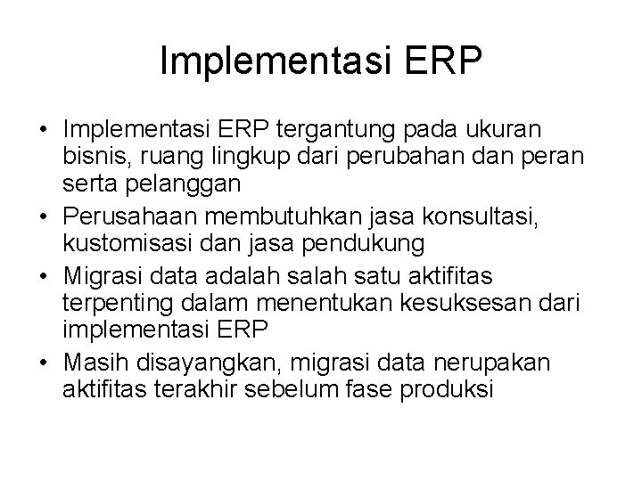 Implementasi ERP • Implementasi ERP tergantung pada ukuran bisnis, ruang lingkup dari perubahan dan Implementasi ERP • Implementasi ERP tergantung pada ukuran bisnis, ruang lingkup dari perubahan dan