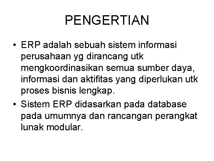 PENGERTIAN • ERP adalah sebuah sistem informasi perusahaan yg dirancang utk mengkoordinasikan semua sumber