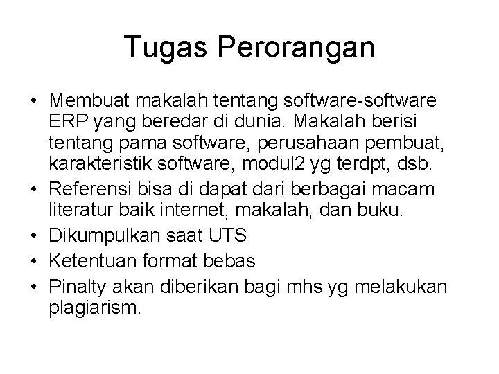 Tugas Perorangan • Membuat makalah tentang software-software ERP yang beredar di dunia. Makalah berisi