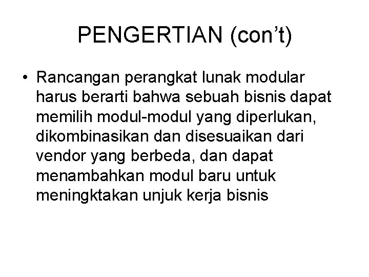 PENGERTIAN (con’t) • Rancangan perangkat lunak modular harus berarti bahwa sebuah bisnis dapat memilih