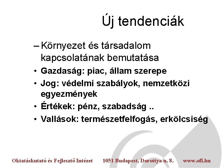 Új tendenciák – Környezet és társadalom kapcsolatának bemutatása • Gazdaság: piac, állam szerepe •