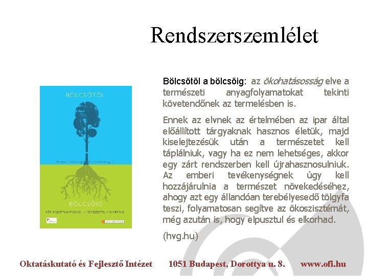 Rendszerszemlélet Bölcsőtől a bölcsőig: az ökohatásosság elve a természeti anyagfolyamatokat tekinti követendőnek az termelésben