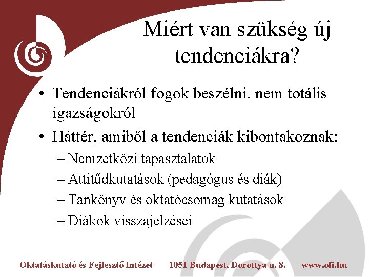 Miért van szükség új tendenciákra? • Tendenciákról fogok beszélni, nem totális igazságokról • Háttér,