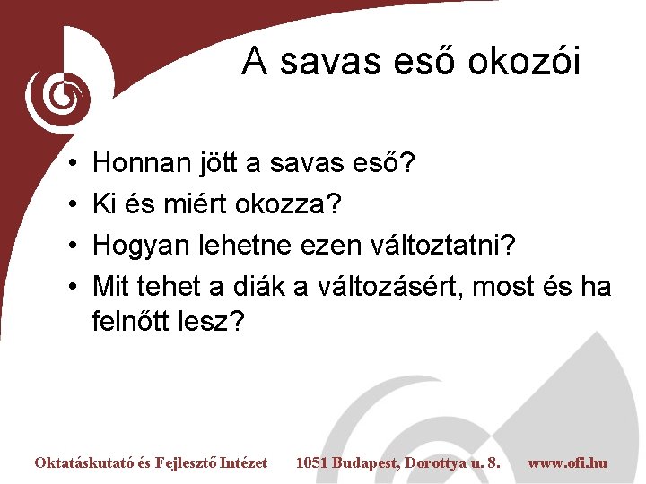 A savas eső okozói • • Honnan jött a savas eső? Ki és miért