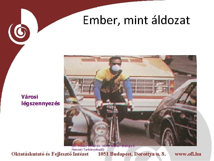 Ember, mint áldozat Városi légszennyezés (Dr. Kovács István-Dr. Victor András: Biológia 8. Nemzeti Tankönyvkiadó)