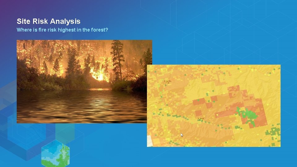 Site Risk Analysis Where is fire risk highest in the forest? 