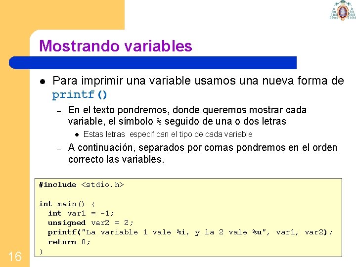 Mostrando variables l Para imprimir una variable usamos una nueva forma de printf() –