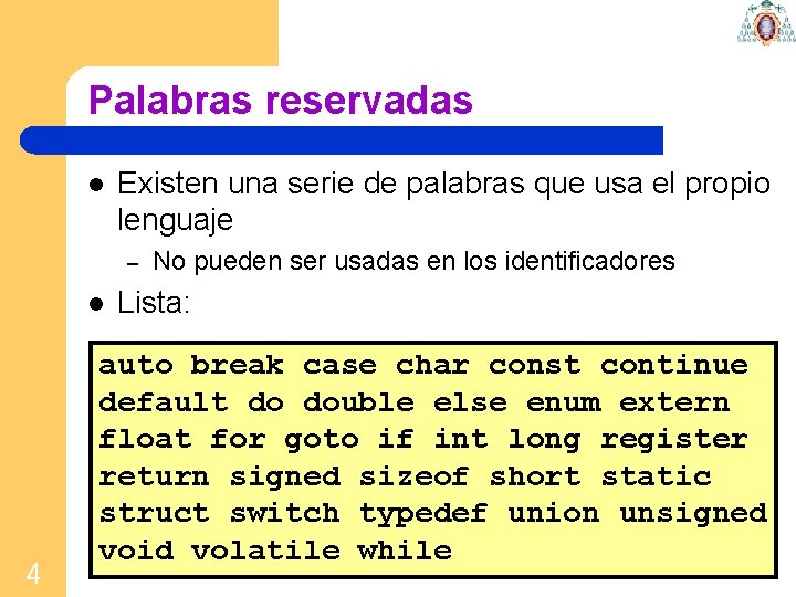 Palabras reservadas l Existen una serie de palabras que usa el propio lenguaje –