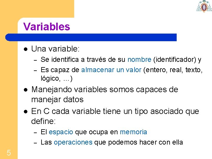 Variables l Una variable: – – l l Manejando variables somos capaces de manejar