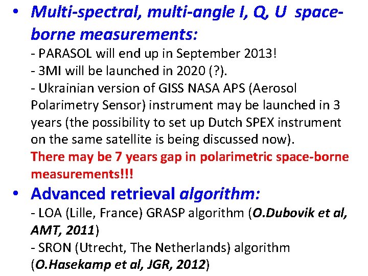  • Multi-spectral, multi-angle I, Q, U spaceborne measurements: - PARASOL will end up