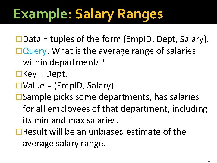 Example: Salary Ranges �Data = tuples of the form (Emp. ID, Dept, Salary). �Query: