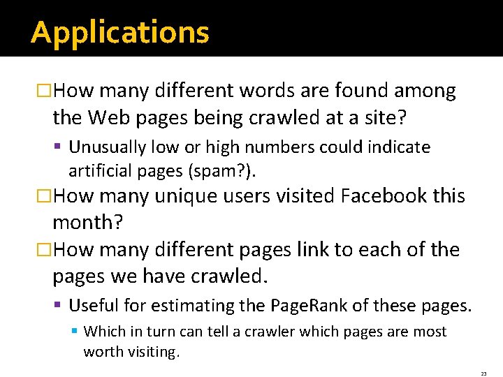 Applications �How many different words are found among the Web pages being crawled at