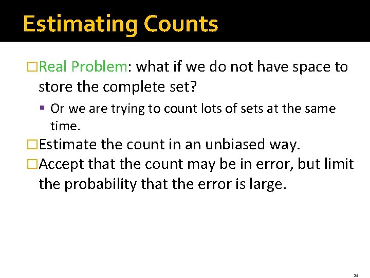 Estimating Counts �Real Problem: what if we do not have space to store the