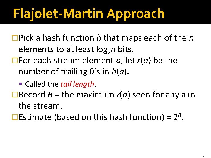 Flajolet-Martin Approach �Pick a hash function h that maps each of the n elements