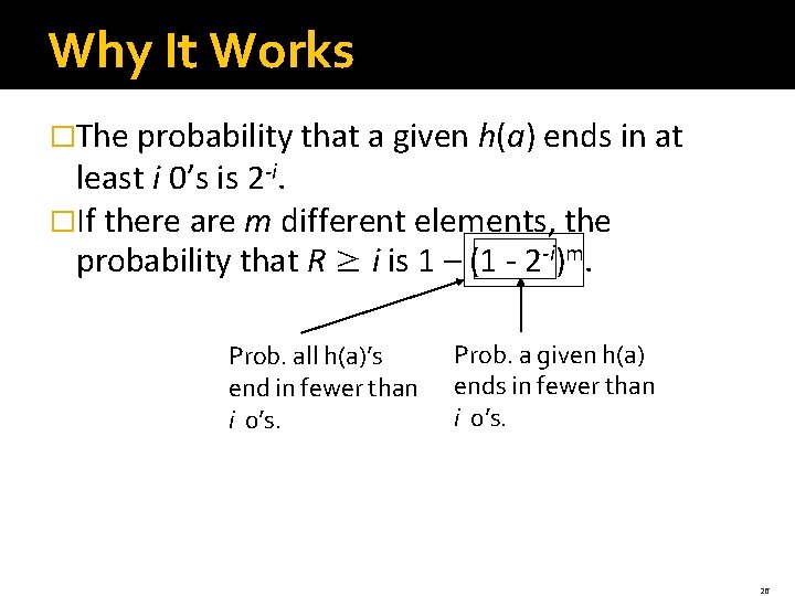 Why It Works �The probability that a given h(a) ends in at least i