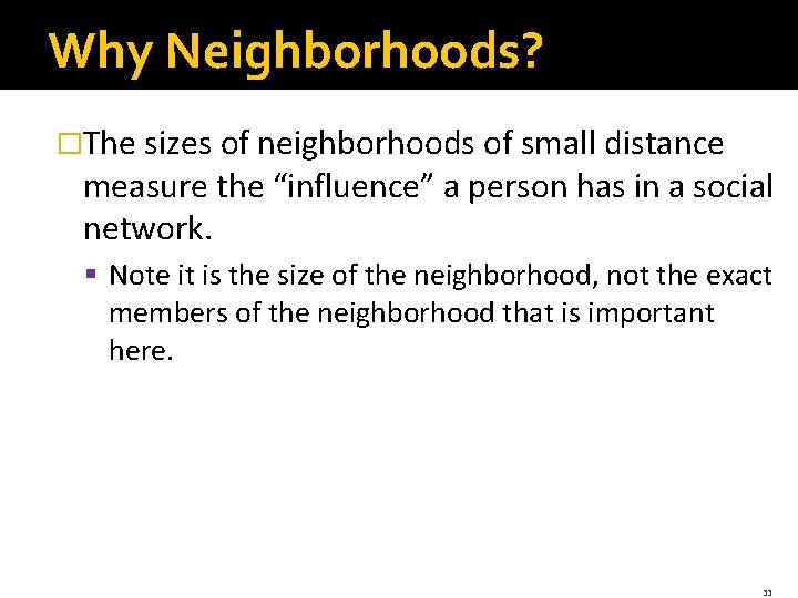 Why Neighborhoods? �The sizes of neighborhoods of small distance measure the “influence” a person