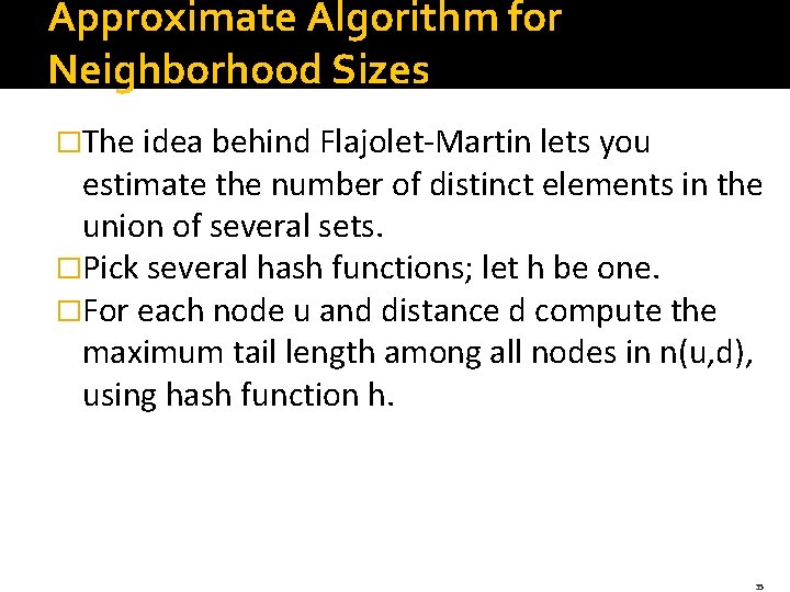 Approximate Algorithm for Neighborhood Sizes �The idea behind Flajolet-Martin lets you estimate the number