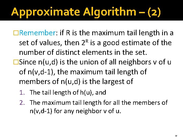 Approximate Algorithm – (2) �Remember: if R is the maximum tail length in a