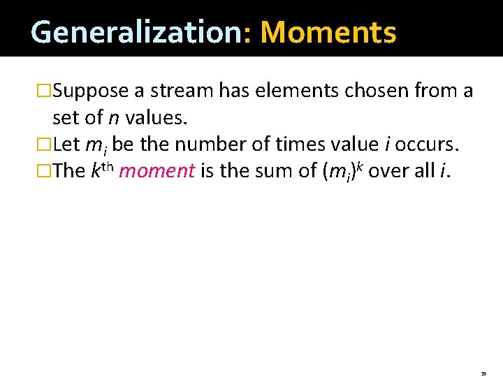 Generalization: Moments �Suppose a stream has elements chosen from a set of n values.