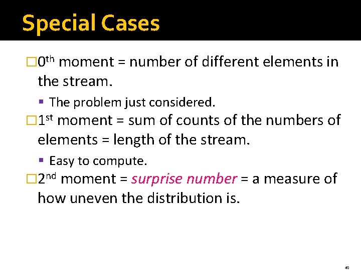 Special Cases � 0 th moment = number of different elements in the stream.