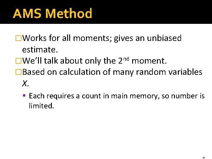 AMS Method �Works for all moments; gives an unbiased estimate. �We’ll talk about only