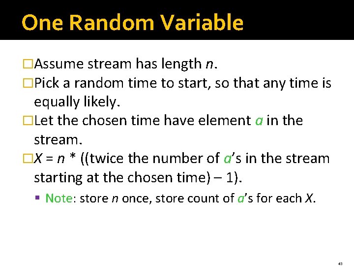 One Random Variable �Assume stream has length n. �Pick a random time to start,