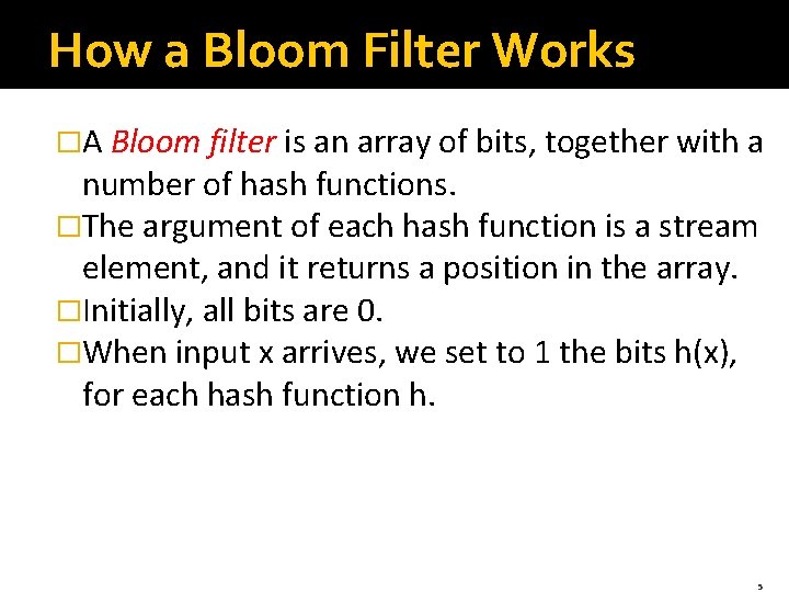 How a Bloom Filter Works �A Bloom filter is an array of bits, together